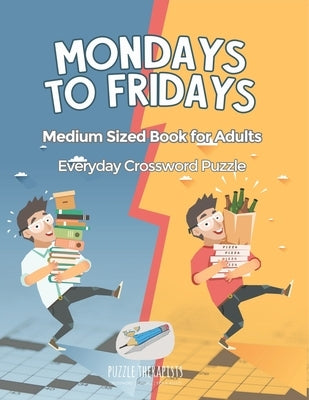 Mondays to Fridays Everyday Crossword Puzzle Medium Sized Book for Adults by Puzzle Therapist