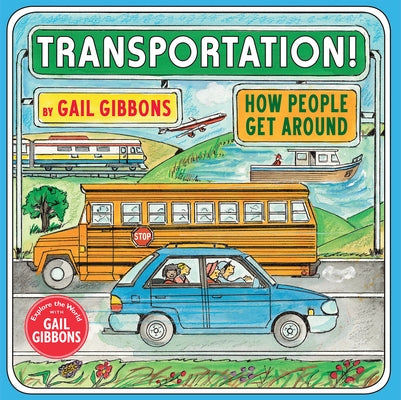 Transportation!: How People Get Around (an Engaging Introduction to Transportation and Vehicles Including Cars, Trains, Planes, and Boats) by Gibbons, Gail