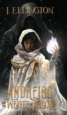 Andreigo and the Weaver of Dreams: Book 1 by Ellington, J.