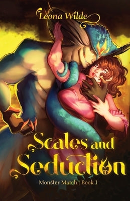 Scales and Seduction: Monster Match Book 1 by Wilde, Leona