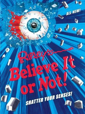 Ripley's Believe It or Not! Shatter Your Senses! by Believe It or Not!, Ripley's