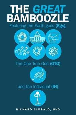 The Great Bamboozle: Featuring the Earth Gods (Egs), the One True God (OTG), and the Individual (IN) by Cimbalo, Richard