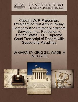 Captain W. F. Fredeman, President of Port Arthur Towing Company and Palmer Midstream Services, Inc., Petitioner, v. United States. U.S. Supreme Court by Griggs, W. Garney
