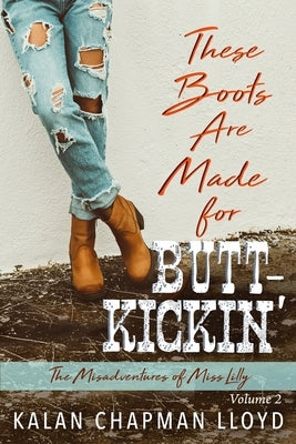 These Boots Are Made for Butt-Kickin' by Lloyd, Kalan Chapman