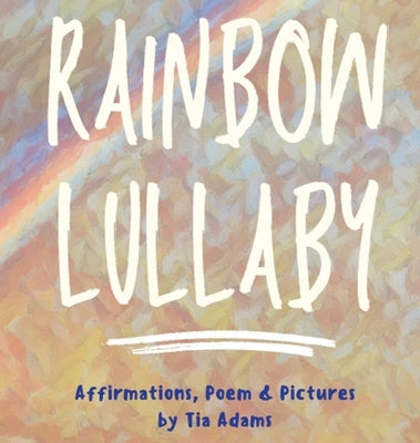 Rainbow Lullaby by Adams, Tia