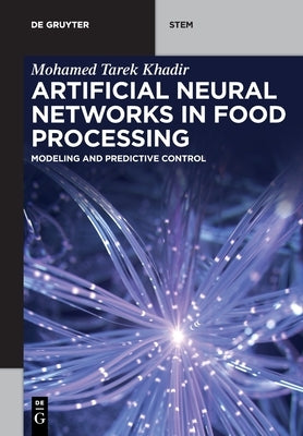 Artificial Neural Networks in Food Processing: Modeling and Predictive Control by Khadir, Mohamed Tarek
