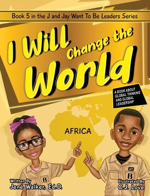 I Will Change the World: A Book About Global Thinking and Global Leadership by Walker, Jen?
