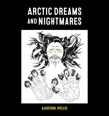 Arctic Dreams and Nightmares by Ipellie, Alootook