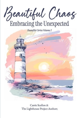 Beautiful Chaos: Embracing the Unexpected by Scollon, Carrie