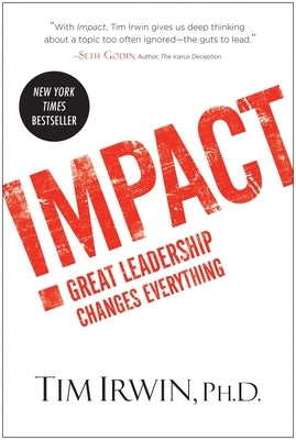 Impact: Great Leadership Changes Everything by Irwin, Tim