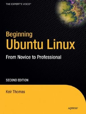 Beginning Ubuntu Linux: From Novice to Professional [With CDROM] by Thomas, Keir