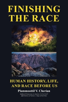 Finishing the Race Human History, Life, and Race before Us by Cherian, Plammoottil V.