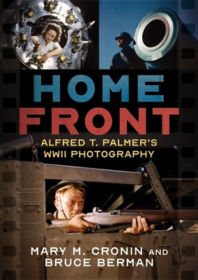 Home Front: Alfred T. Palmer's WWII Photography by Cronin, Mary M.