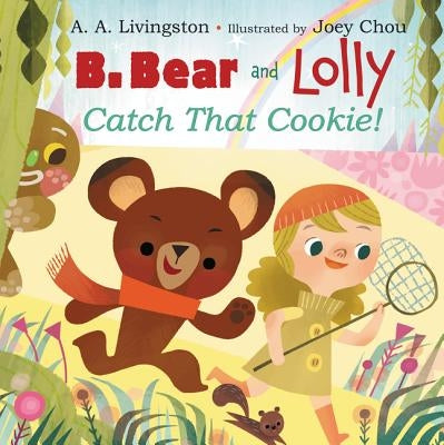 B. Bear and Lolly: Catch That Cookie! by Livingston, A. A.
