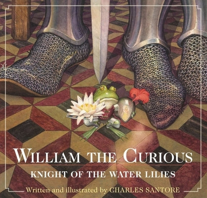 William the Curious: Knight of the Water Lilies: The Classic Edition by Santore, Charles