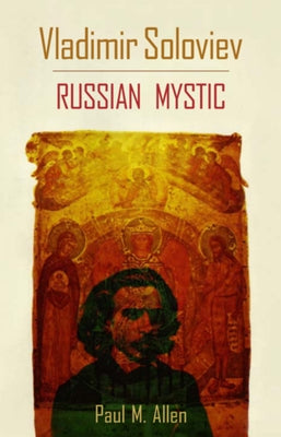 Vladimir Soloviev: Russian Mystic by Allen, Paul M.