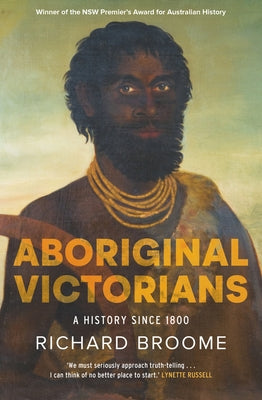 Aboriginal Victorians: A History Since 1800 by Broome, Richard