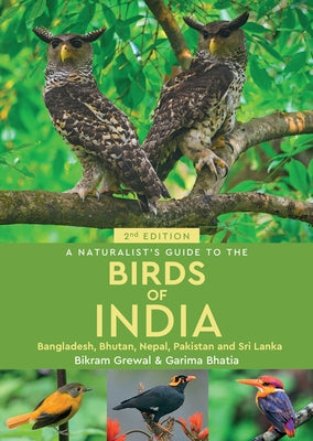 A Naturalist's Guide to the Birds of India by Bhatia, Garima