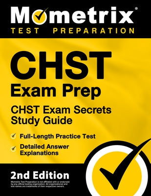 Chst Exam Prep - Chst Exam Secrets Study Guide, Full-Length Practice Test, Detailed Answer Explanations: [2nd Edition] by Mometrix Test Prep