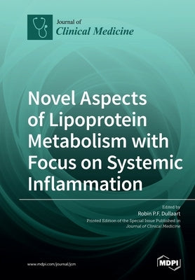 Novel Aspects of Lipoprotein Metabolism with Focus on Systemic Inflammation by Dullaart, Robin P. F.