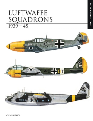 Luftwaffe Squadrons 1939-45: Identification Guide by Bishop, Chris
