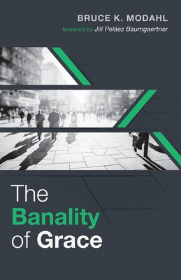 The Banality of Grace by Modahl, Bruce K.