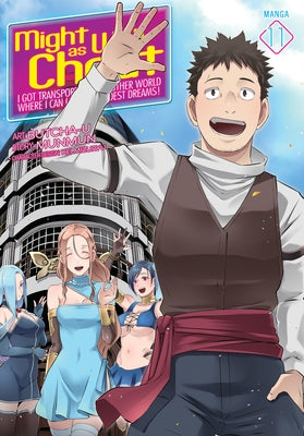 Might as Well Cheat: I Got Transported to Another World Where I Can Live My Wildest Dreams! (Manga) Vol. 11 by Munmun