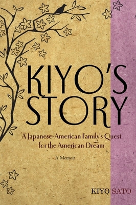 Kiyo's Story: A Japanese-American Family's Quest for the American Dream by Sato, Kiyo