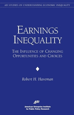 Earnings Inequality:: The Influence of Changing Opportunities & Choices by Haverman, Robert H.
