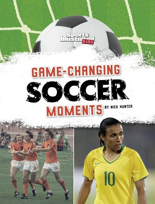 Game-Changing Soccer Moments by Hunter, Nick