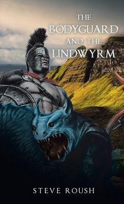 The Bodyguard and the Lindwyrm by Roush, Steve