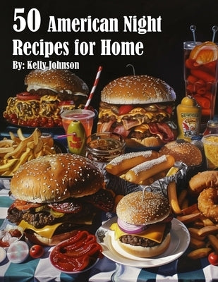 50 American Night Recipes for Home by Johnson, Kelly