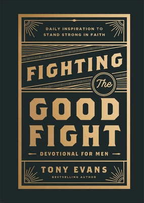 Fighting the Good Fight Devotional for Men: Daily Inspiration to Stand Strong in Faith by Evans, Tony