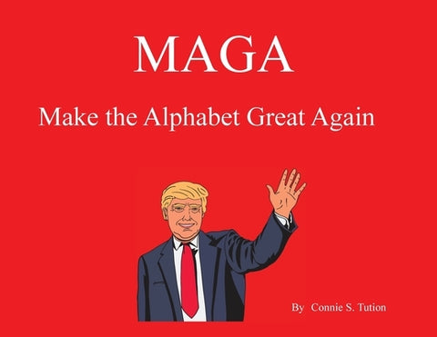 Maga: Make the Alphabet Great Again by Tution, Connie S.