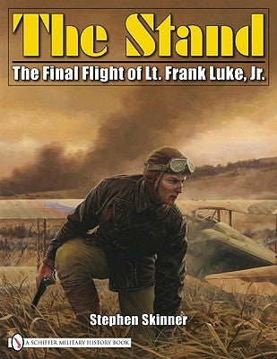 The Stand: The Final Flight of Lt. Frank Luke, Jr. by Skinner, Stephen