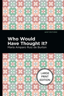 Who Would Have Thought It?: Large Print Edition - A Novel by Ruiz de Burton, MarÃ­a Amparo