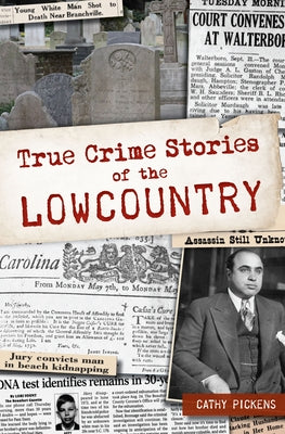 True Crime Stories of the Lowcountry by Pickens, Cathy