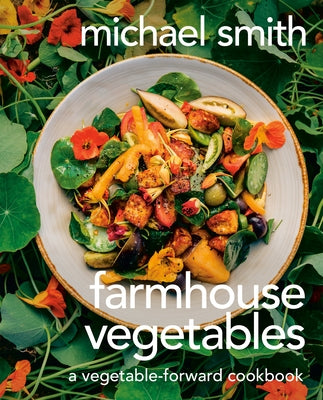 Farmhouse Vegetables: A Vegetable-Forward Cookbook by Smith, Michael