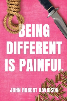 Being Different is Painful by Davidson, John Robert
