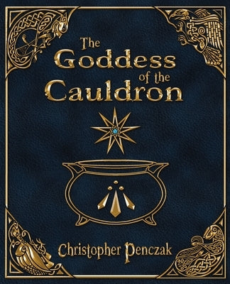 The Goddess of the Cauldron by Penczak, Christopher