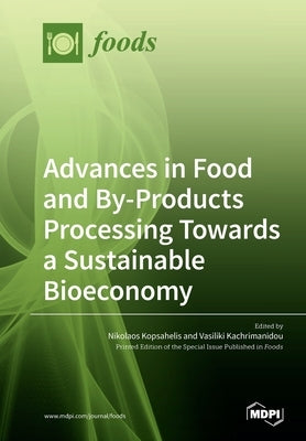 Advances in Food and By-Products Processing Towards a Sustainable Bioeconomy by Kopsahelis, Nikolaos