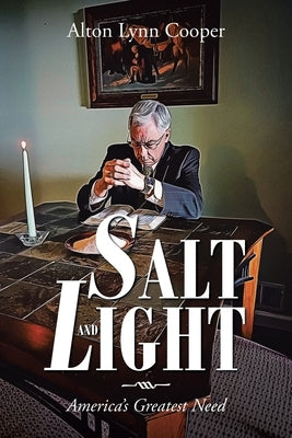 Salt and Light: America's Greatest Need by Cooper, Alton Lynn