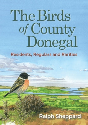 The Birds of County Donegal: Residents, Regulars and Rarities by Sheppard, Ralph