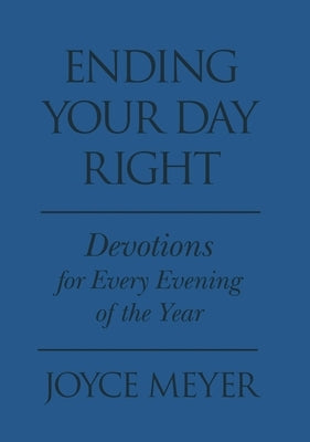 Ending Your Day Right: Devotions for Each Evening of the Year by Meyer, Joyce