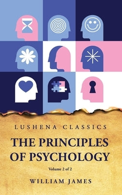 The Principles of Psychology Volume 2 of 2 by William James