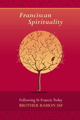 Franciscan Spirituality - Following St Francis Today by Ramon, Brother S. S. F.