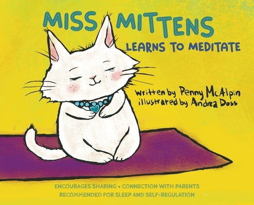 Miss Mittens Learns to Meditate: A Keep-sake Story with a Parent Meditation Script and Intention-Setting Exercise that Transforms Bedtime into a Famil by McAlpin, Penny