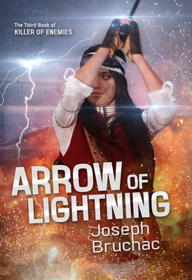 Arrow of Lightning (Killer of Enemies #3) by Bruchac, Joseph