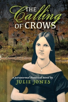 The Calling of Crows: A Paranormal Historical Novel by Jones, Julie