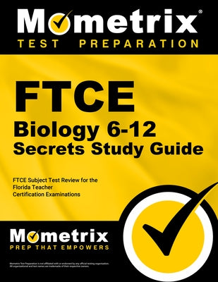 FTCE Biology 6-12 Secrets Study Guide: FTCE Test Review for the Florida Teacher Certification Examinations by Mometrix Florida Teacher Certification T